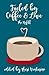 Fueled By Coffee and Love: The Refill