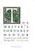 The Writer's Portable Mentor: A Guide to Art, Craft, and the Writing Life