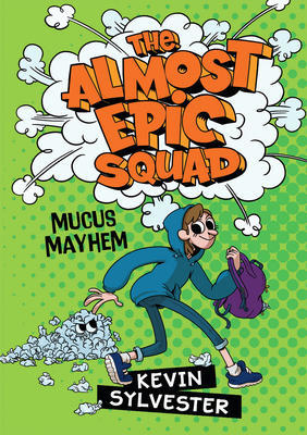 Mucus Mayhem (The Almost Epic Squad #1)