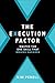 The Execution Factor: The One Skill that Drives Success
