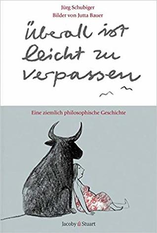 Überall ist leicht zu verpassen: Eine ziemlich philosophische Geschichte (Hardcover)