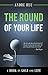 The Round of Your Life by Andre Huu