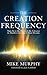 The Creation Frequency by Mike    Murphy