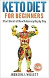 Keto Diet For Beginners: Start Burn Fat Now! A Journey Day By Day