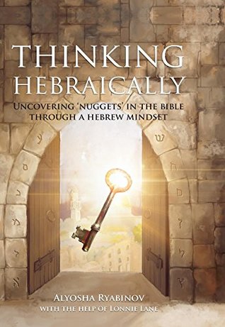 Thinking Hebraically: Uncovering "Nuggets" in the Bible Through a Hebrew Mindset