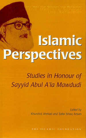 Islamic Perspectives: Studies in Honour of Mawlana Sayyid Abul a'la Mawdudi