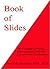 Book of Slides: The Complete Collection Presented at the 2002-2011 Lectures with Clarifications