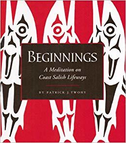 Beginnings - A Meditation on Coast Salish Lifeways (Paperback)