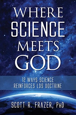 Where Science Meets God: 12 Ways Science Reinforces Lds Doctrine (Paperback)