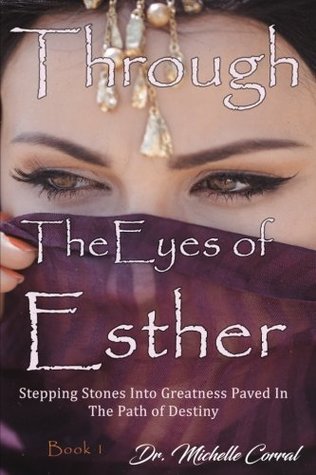 Through the Eyes of Esther: Stepping Stones into Greatness Paved in the Path of Destiny (Book 1)