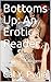 Bottoms Up: An Erotic Reade...