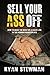 Sell Your Ass Off: How to M...