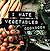 I Hate Vegetables Cookbook by Katie Moseman