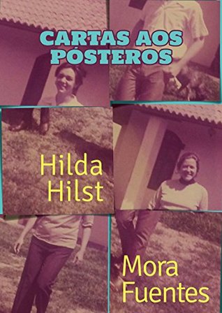 Cartas aos Pósteros: Correspondência de Hilda Hilst e Mora Fuentes (Kindle Edition)