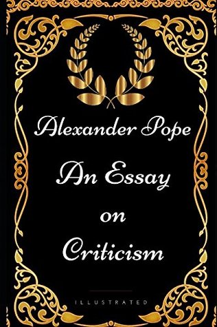 An Essay on Criticism: By Alexander Pope - Illustrated