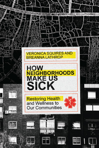 How Neighborhoods Make Us Sick: Restoring Health and Wellness to Our Communities