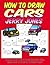 How to Draw Cars: Step by Step How to Draw Books for Kids, Learn How to Draw 50 Different Cars