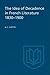 The Idea of Decadence in French Literature, 1830-1900 (University of Toronto Romance Series)