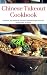 Chinese Takeout Cookbook: Delicious And Authentic Chinese Takeout Recipes You Can Easily Make At Home!