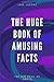 The Huge Book Of Amusing Facts (The Big Book Of Facts)