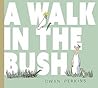 A Walk in the Bush by Gwyn Perkins A Walk in the Bush by Gwyn Perkins