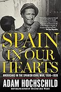 Spain in Our Hearts: Americans in the Spanish Civil War, 1936-1939