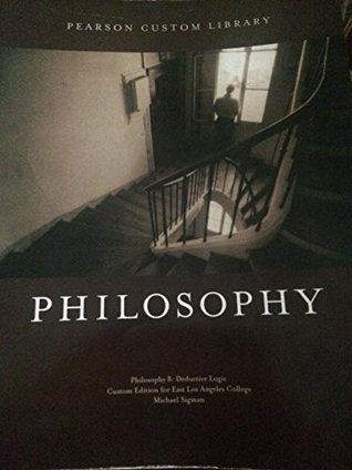 Philosophy: Pilosophy 8:Deductive Logic Custom Edition for East Los Angeles College