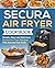 Secura Air Fryer Cookbook: ...