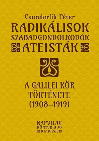 Radikálisok, szabadgondolkodók, ateisták – A Galilei Kör (1908–1919) története