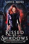 Kissed by Shadows by Sadie Moss