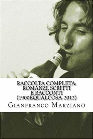 Raccolta completa: Romanzi, scritti e racconti (1900equalcosa-2012): Tristi Tropicals, Inferno, Il mio ragazzo è un genio, Haiku, Ricette, Maniak etc...