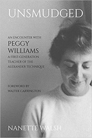 Unsmudged: An Encounter with Peggy Williams, A First Generation Teacher of the Alexander Technique