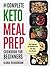 Keto Meal Prep: The Complete Ketogenic Meal Prep Cookbook For Beginners | Save Time And Eat Healthier With Keto Meal Prep Recipes