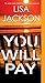 You Will Pay by Lisa Jackson You Will Pay by Lisa Jackson