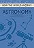 How the World Works: Astronomy
