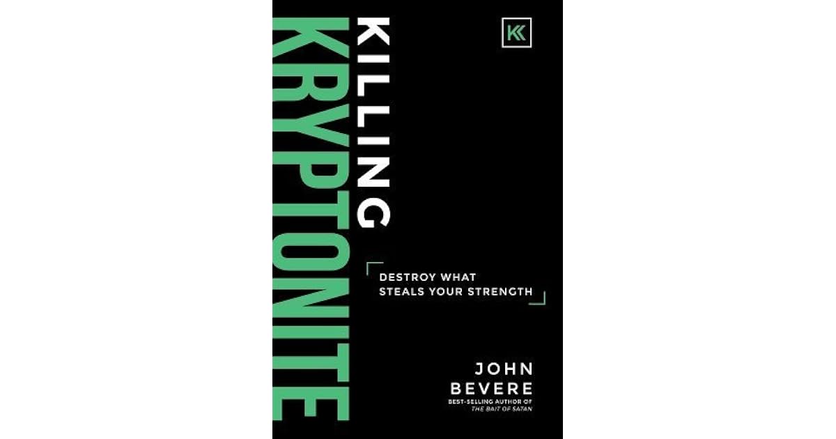Killing Kryptonite by John Bevere