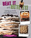 Beat It and Bite It!: Daring and Divine Chocolaty Desserts