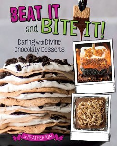 Beat It and Bite It!: Daring and Divine Chocolaty Desserts