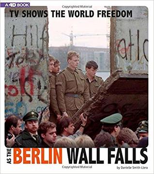 TV Shows the World Freedom as the Berlin Wall Falls: 4D An Augmented Reading Experience (Captured Television History 4D)