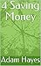 4 Saving Money by Adam Hayes