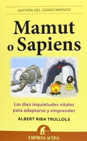Mamut o sapiens: Las diez inquietudes vitales para adaptarse y emprender (Spanish Edition)