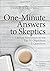 One Minute Answers to Skeptics: Concise Responses to the Top 50 Questions & Objections (The One-Minute Answers Series)