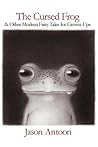 The Cursed Frog: & Other Modern Fairy Tales For Grown-Ups
