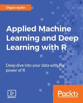 Applied Machine Learning and Deep Learning with R