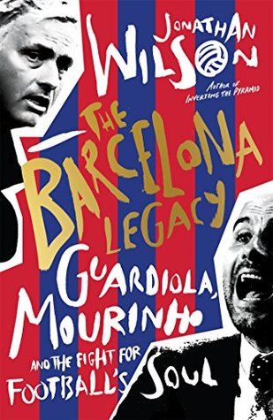 The Barcelona Legacy: Guardiola, Mourinho and the Fight For Football's Soul (Kindle Edition)