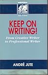 Keep on Writing!: From Creative Writer to Professional Writer (The "Writers News" Library of Writing) Keep on Writing!: From Creative Writer to Professional Writer (The "Writers News" Library of Writing)