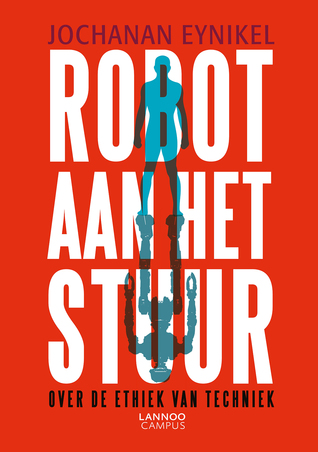 Robot aan het stuur: over de ethiek van techniek (Paperback)