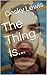 The Thing Is...