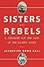 Sisters and Rebels: A Strug...