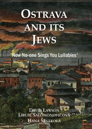 Ostrava and its Jews: 'Now No-One Sings You Lullabies'